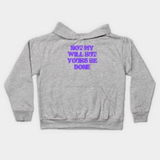 Not My Will But Yours Be Done Kids Hoodie